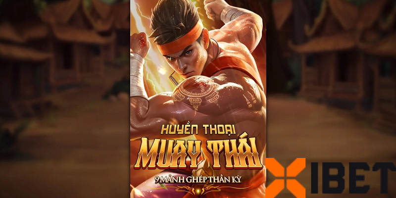 Huyền Thoại Muay Thái xibet: 9 mảnh ghép thần kỳ