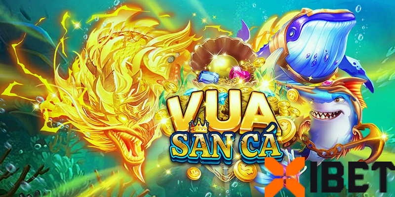 Giới thiệu game Vua Săn Cá Xibet